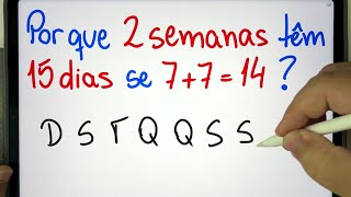 🤯 Por que 2 SEMANAS TÊM 15 DIAS se 77  14  Problema de Raciocínio Lógico em Matemática [upl. by Nevada]