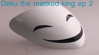 Deku the masked king episode 2 Battle of conduct [upl. by Eelannej]