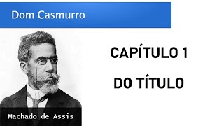 Dom Casmurro  Capítulo 1 Do Título [upl. by Ellinger]