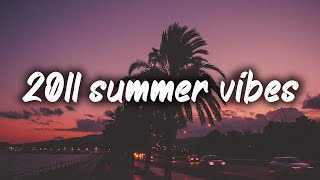 2011 summer vibes nostalgia playlist [upl. by Schwarz]