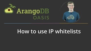 IP Whitelists with ArangoDB Oasis [upl. by Manolo356]