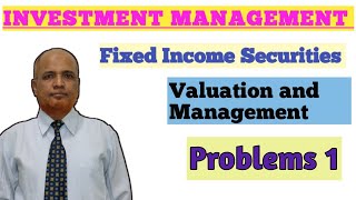 Investment Management II Fixed Income Securities II Problems and Solutions II Part 1 [upl. by Rexanna]