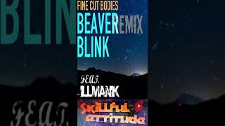 Fine Cut bodies  Beaver Blink Ooah Remix ft illmanik Skillful Attitude shorts [upl. by Ranee219]