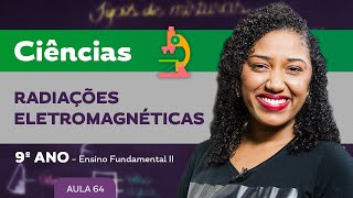 Radiações eletromagnéticas – Ciências – 9º ano – Ensino Fundamental [upl. by Rajiv]