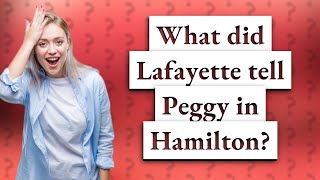 What did Lafayette tell Peggy in Hamilton [upl. by Oap829]