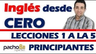 Curso completo de inglés con Pacho8a lecciones 1 a la 5  Nivel Principiantes [upl. by Inot277]