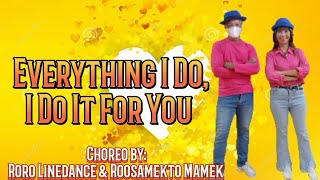 EVERYTHING I DO I DO IT FOR YOU  Line Dance  Choreo RORO LINEDANCE amp ROOSAMEKTO MAMEK  Feb 2023 [upl. by Aehcim]