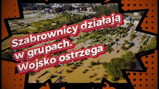 Szabrownicy działają w grupach Wojsko ostrzega wiadomosci ciekawostki powódź [upl. by Attelrac]