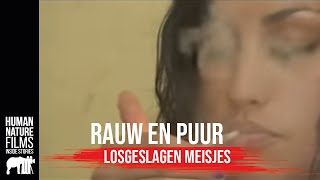 Rauw amp Puur  Losgeslagen meisjes  Afl 6  Human Nature Films [upl. by Ahsenet]