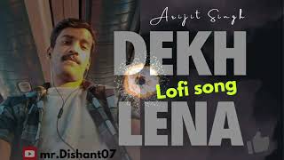 Dekh Lena 💞 Slowed amp Reverb Lofi song  Arijit Singh Bollywood song [upl. by Harve]