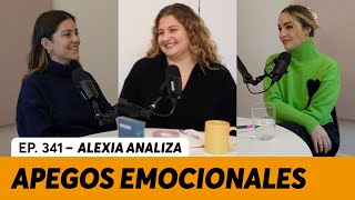 341 Apego ¿Qué es y cómo influye en nuestras relaciones  Alexia Analiza [upl. by Reynolds]