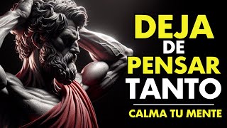 10 ESTRATEGIAS Sencillas Para DESINTOXICAR TU MENTE Y DEJAR DE PENSAR TANTO  ESTOICISMO [upl. by Aivatnwahs]