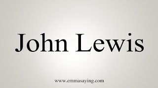 How To Pronounce John Lewis [upl. by Leaffar]