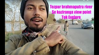 Tezpur brahmaputra river Se kaziranga view point Tok Explore [upl. by Ahsyak]