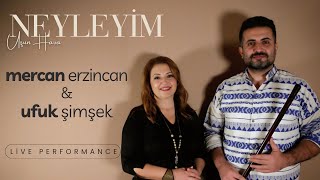 Mercan Erzincan amp Ufuk Şimşek  Neyleyim UH [upl. by Lashoh]