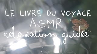 ASMR relaxation Le livre du voyage Bernard Werber Français whispering [upl. by Tenaj]