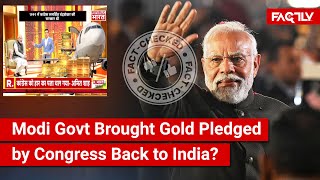 FACT CHECK Did Modi Govt Bring 1 Lakh KG Gold Pledged by Congress in 1991 Back to India Recently [upl. by Nahgaem901]