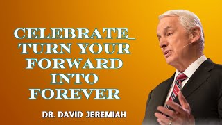 David Jeremiah Sermons 2024  Celebrate Turn Your Forward Into Forever  New Live Stream 2024 [upl. by Akiam206]