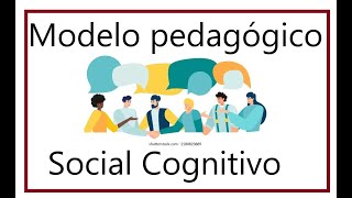 MODELO PEDAGOGICO SOCIAL COGNITIVO [upl. by Fabio]