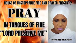 WELCOME TO PRAY IN TONGUES OF FIRE “LORD PRESERVE ME” [upl. by Assen]