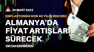 Almanyada fiyat artışları sürecek Enflasyonda 40 yılın rekoru  30 Mart 2022 Oktan Erdikmen [upl. by Nhguahs]