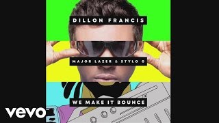 Dillon Francis  We Make It Bounce Audio ft Major Lazer Stylo G [upl. by Nnednarb]