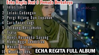 Echa Regita Feat 3 Pemuda Berbahaya Full Album [upl. by Gurevich]