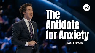 The Antidote For Anxiety  Joel Osteen [upl. by Esnahc]