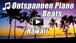 Ontspannen Piano Beats Muziek chill out romantische songs zachte rust rustgevende video Hawaii HDD [upl. by Yekcor]