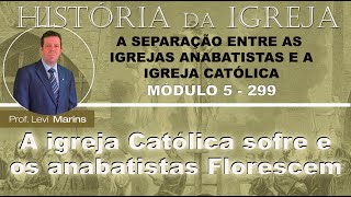 Pós História da Igreja 299 Módulo 5 22 A igreja C Romana sofre e os anabatistas Florescem [upl. by Willy655]