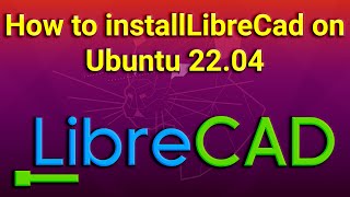 How to install LibreCad on Ubuntu 2204 [upl. by Kennard]