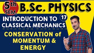 L17 CONSERVATION LAWS  Conservation of MOMENTUM  Energy  Classical mechanics  5th Sem Physics [upl. by Eul213]