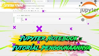 Jupyter Notebook Tutorial Cara Penggunaannya [upl. by Hitoshi]