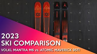 2023 Volkl Mantra M6 vs Atomic Maverick 95Ti [upl. by Bone100]