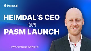 Heimdal®s CEO on PASM Launch and the Worlds Widest Cybersecurity Platform [upl. by Drarej]