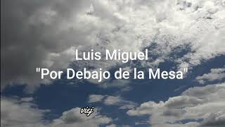 quotpor debajo de la mesaquot Luis Miguel letra [upl. by Andonis]