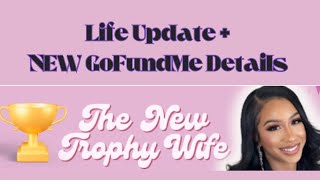 Update From New Trophy Wife  GoFundMe Details [upl. by Adelric]