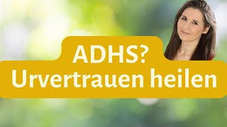 ADHS behandeln bei Kindern Die beste Methode  Urvertrauen heilen [upl. by Massarelli313]