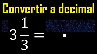 3 enteros 13 a decimal  Convertir fracciones mixtas a decimales  Fraccion mixta a decimal [upl. by Skantze]