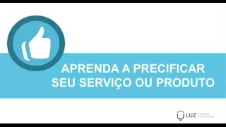 Aprenda Como Precificar seu Serviço ou Produto  Palestra LUZ [upl. by Ennaylime]