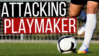 How To Play As An Attacking Midfielder and Playmaker In Football [upl. by Buddie]