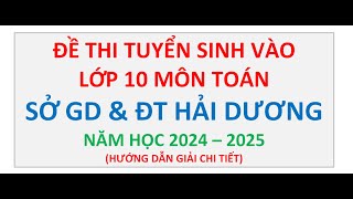 Đề Thi Tuyển Sinh Vào Lớp 10 Môn Toán Sở GD amp ĐT Hải Dương Năm 20242025 [upl. by Adigirb659]