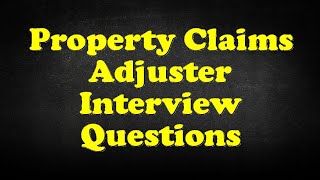 Property Claims Adjuster Interview Questions [upl. by Cash470]