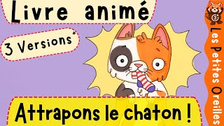 HISTOIRE COURTE POUR LES PETITS A LIRE OU A ÉCOUTER  LIVRE AUDIO ANIMÉ  quotATTRAPONS LE CHATONquot  😺 [upl. by Bagger516]