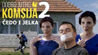 ČEDO I JELKA  BRAČNE ZGODE I NEZGODE 2 DIO  DOBRO JUTRO KOMŠIJA [upl. by Wagshul925]