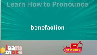 How to Pronounce benefaction [upl. by Sibylle]