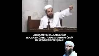 ABDULMETİN BALKANLIOĞLU HOCA CÜBBELİ AHMET MAHMUT ÜNLÜ HAKKINDA Kİ KONUŞMASI [upl. by Roselle977]