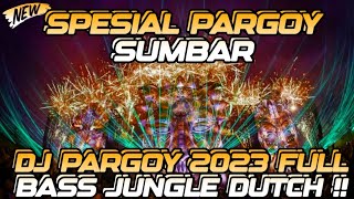 DJ PARGOY 2023 SPESIAL ANAK PARGOY SUMBAR BERGOYANG JUNGLE DUTCH X BREAKBEAT FULL BASS TERBARU [upl. by Atikim187]