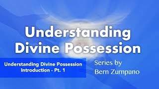 Understanding Divine Possession  Introduction  Pt 1 111818 [upl. by Latona]