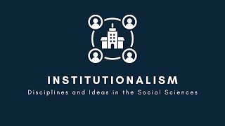 Institutionalism  Disciplines and Ideas in the Social Sciences [upl. by Lleunamme485]